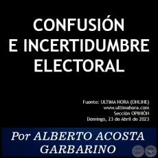 CONFUSIN E INCERTIDUMBRE ELECTORAL - Por ALBERTO ACOSTA GARBARINO - Domingo, 23 de Abril de 2023